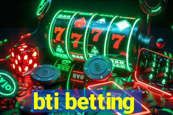 bti betting